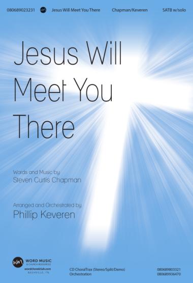 Jesus Will Meet You There Jesus Will Meet You There