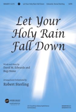 Let Your Holy Rain Fall Down Let Your Holy Rain Fall Down