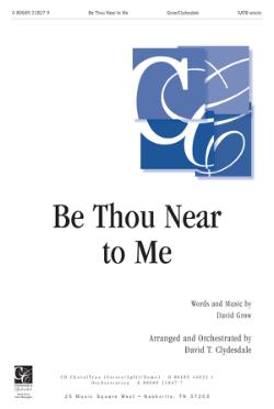 Be Thou Near to Me Be Thou Near to Me
