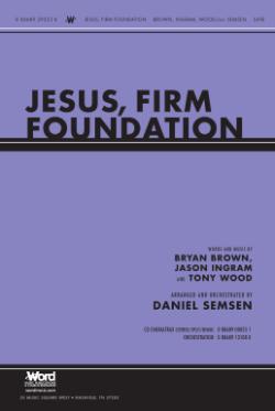 Jesus, Firm Foundation Jesus, Firm Foundation