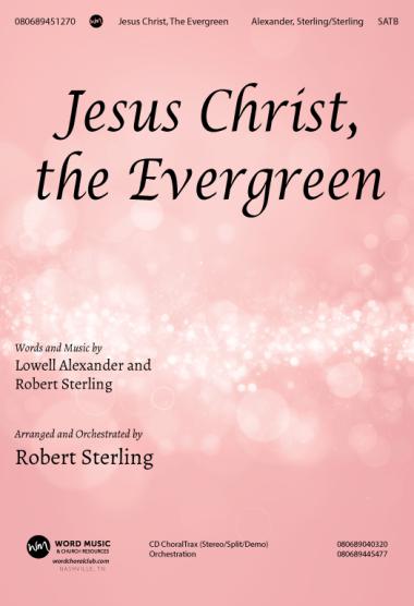 Jesus Christ The Evergreen Jesus Christ The Evergreen