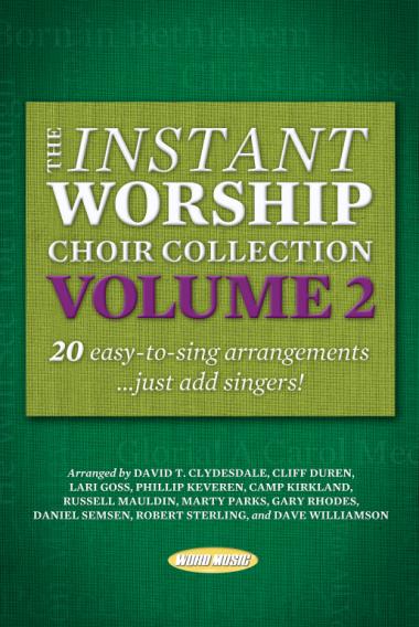 The Instant Worship Choir Collection, Volume 2 The Instant Worship Choir Collection, Volume 2